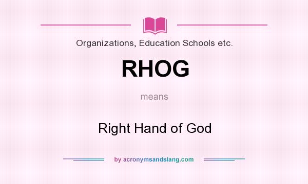 What does RHOG mean? It stands for Right Hand of God