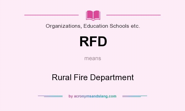 What does RFD mean? It stands for Rural Fire Department