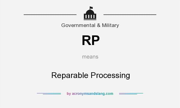 What does RP mean? It stands for Reparable Processing