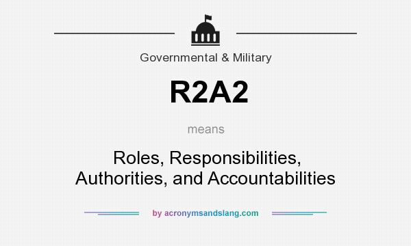 What does R2A2 mean? It stands for Roles, Responsibilities, Authorities, and Accountabilities