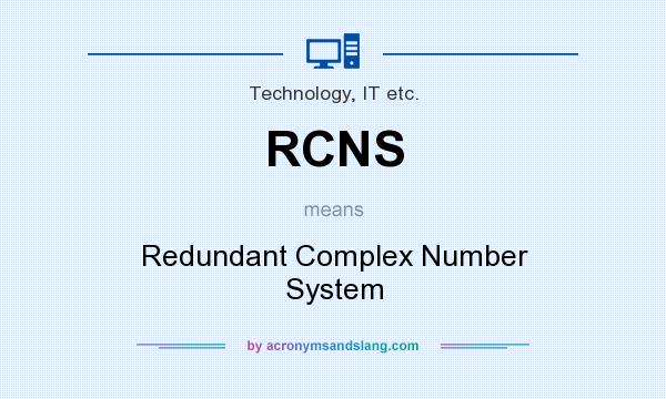 What does RCNS mean? It stands for Redundant Complex Number System