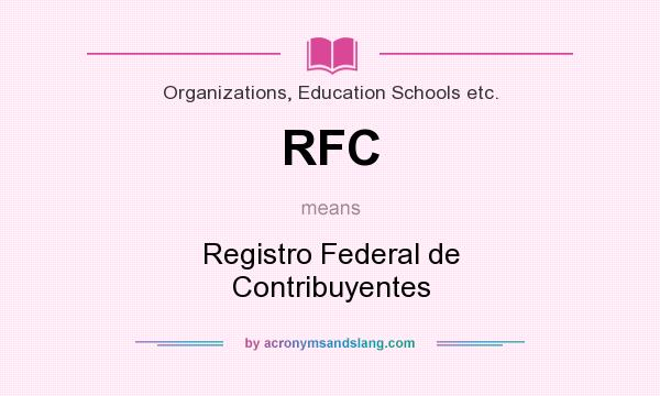 What does RFC mean? It stands for Registro Federal de Contribuyentes