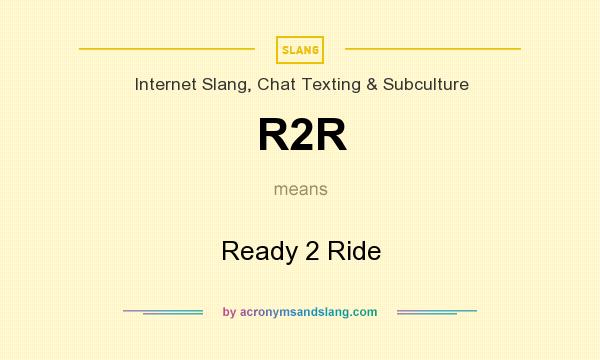 What does R2R mean? It stands for Ready 2 Ride