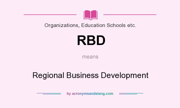 What does RBD mean? It stands for Regional Business Development