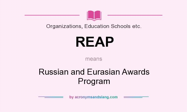 What does REAP mean? It stands for Russian and Eurasian Awards Program