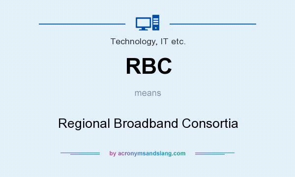 What does RBC mean? It stands for Regional Broadband Consortia