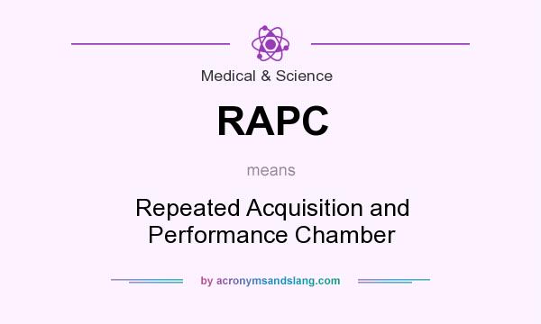 What does RAPC mean? It stands for Repeated Acquisition and Performance Chamber