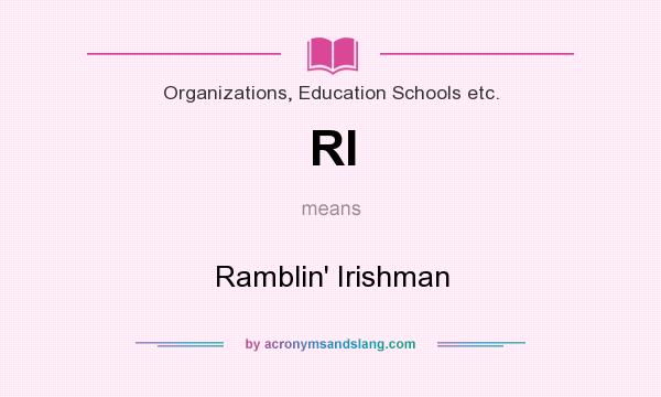 What does RI mean? It stands for Ramblin` Irishman
