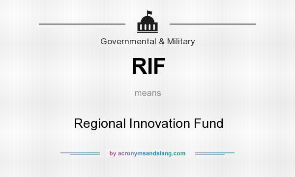 What does RIF mean? It stands for Regional Innovation Fund