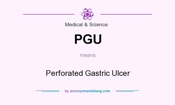 What does PGU mean? It stands for Perforated Gastric Ulcer