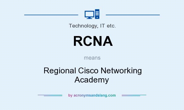 What does RCNA mean? It stands for Regional Cisco Networking Academy