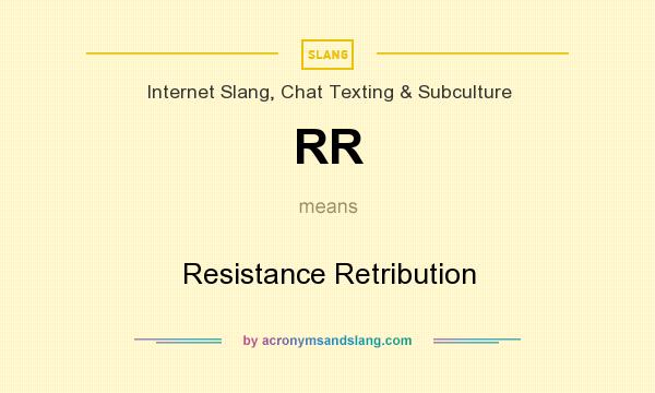 What does RR mean? It stands for Resistance Retribution