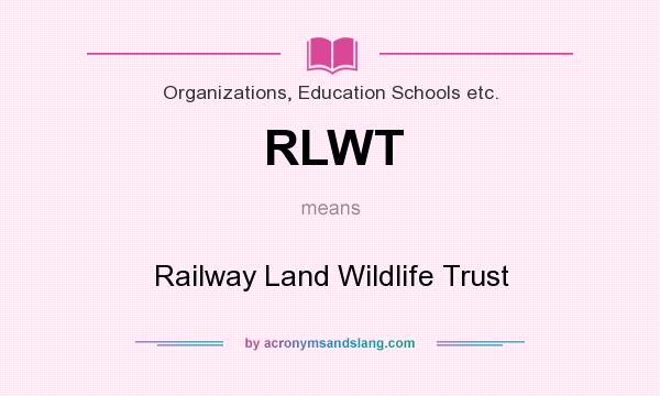 What does RLWT mean? It stands for Railway Land Wildlife Trust