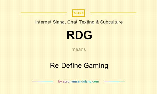 What does RDG mean? It stands for Re-Define Gaming