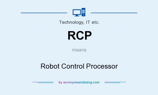 What does RCP mean? It stands for Robot Control Processor