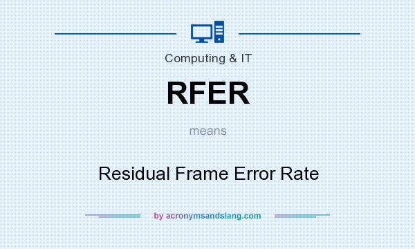 What does RFER mean? It stands for Residual Frame Error Rate