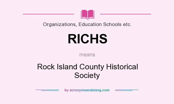 What does RICHS mean? It stands for Rock Island County Historical Society