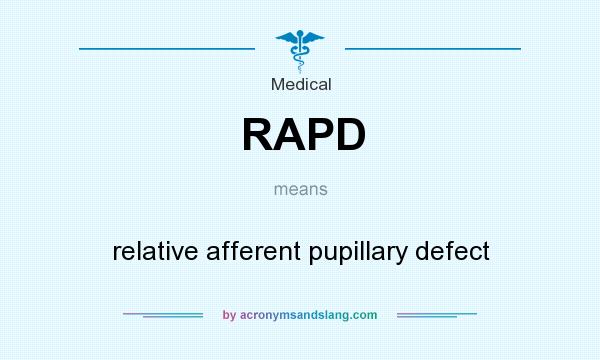 What does RAPD mean? It stands for relative afferent pupillary defect