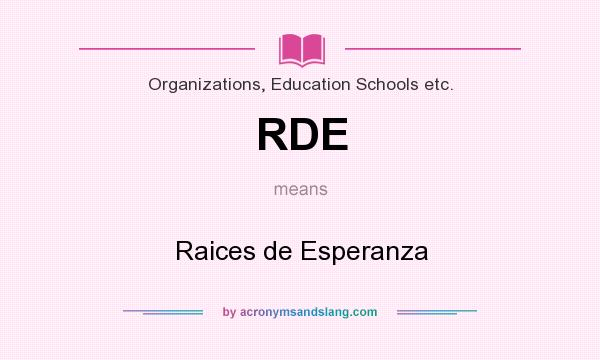 What does RDE mean? It stands for Raices de Esperanza