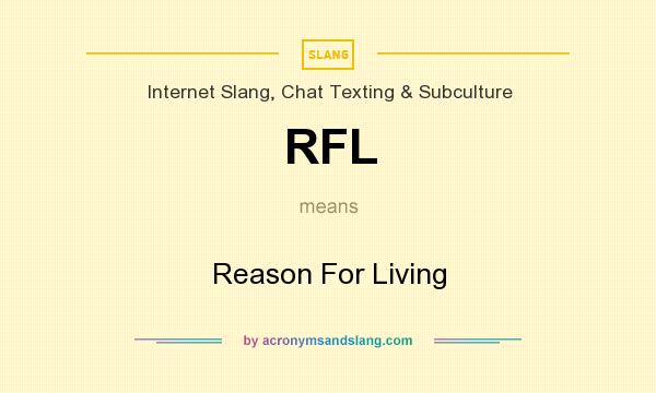 What does RFL mean? It stands for Reason For Living