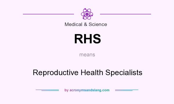 What does RHS mean? It stands for Reproductive Health Specialists