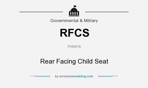 What does RFCS mean? It stands for Rear Facing Child Seat
