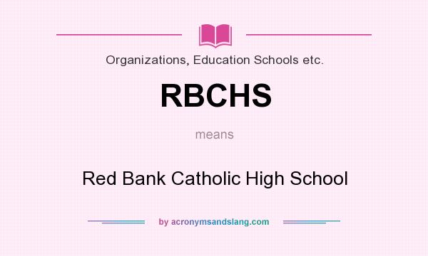 What does RBCHS mean? It stands for Red Bank Catholic High School