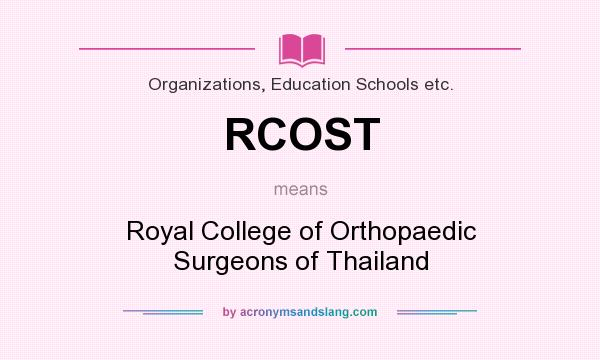 What does RCOST mean? It stands for Royal College of Orthopaedic Surgeons of Thailand