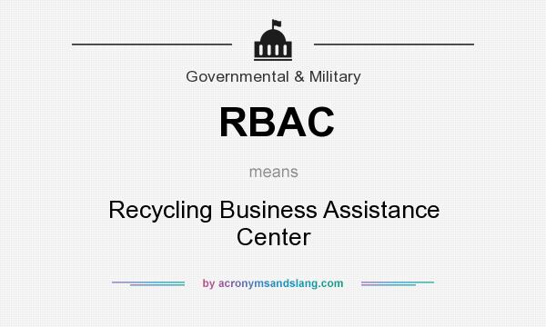 What does RBAC mean? It stands for Recycling Business Assistance Center