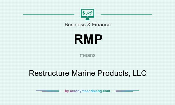 What does RMP mean? It stands for Restructure Marine Products, LLC