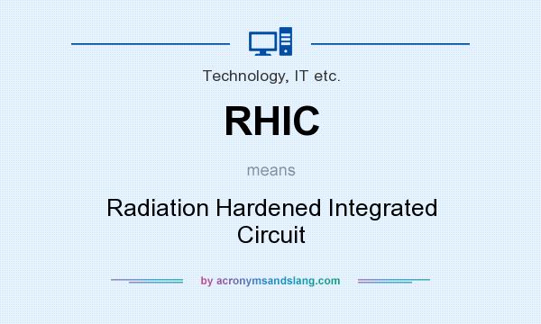 What does RHIC mean? It stands for Radiation Hardened Integrated Circuit