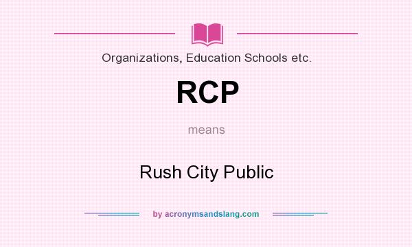 What does RCP mean? It stands for Rush City Public