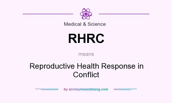 What does RHRC mean? It stands for Reproductive Health Response in Conflict