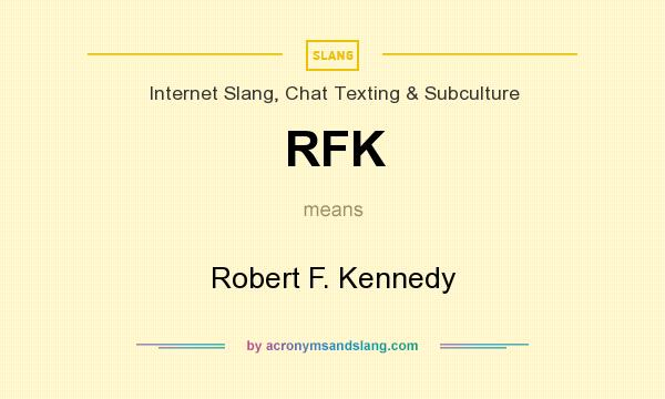 What does RFK mean? It stands for Robert F. Kennedy