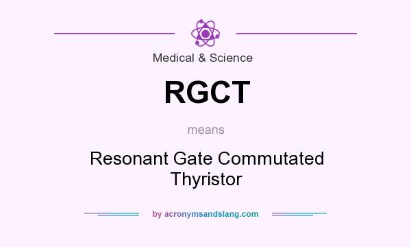 What does RGCT mean? It stands for Resonant Gate Commutated Thyristor