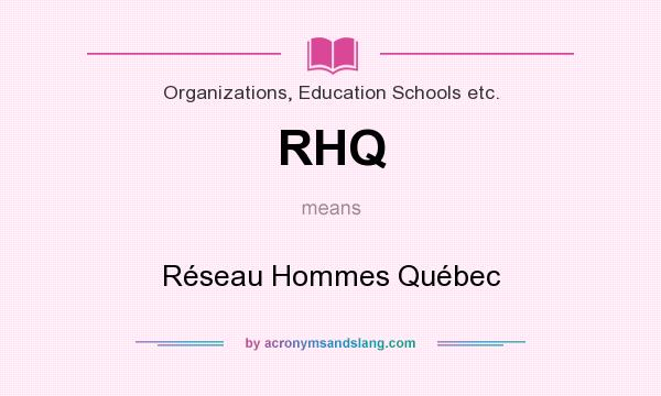 What does RHQ mean? It stands for Réseau Hommes Québec