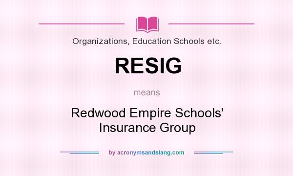 What does RESIG mean? It stands for Redwood Empire Schools` Insurance Group