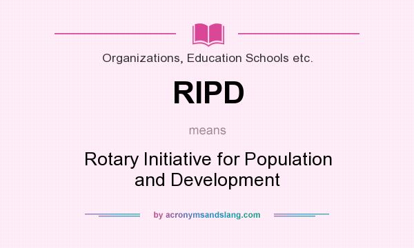 What does RIPD mean? It stands for Rotary Initiative for Population and Development