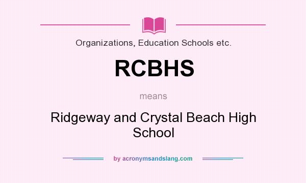 What does RCBHS mean? It stands for Ridgeway and Crystal Beach High School
