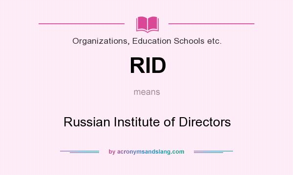 What does RID mean? It stands for Russian Institute of Directors
