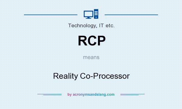 What does RCP mean? It stands for Reality Co-Processor