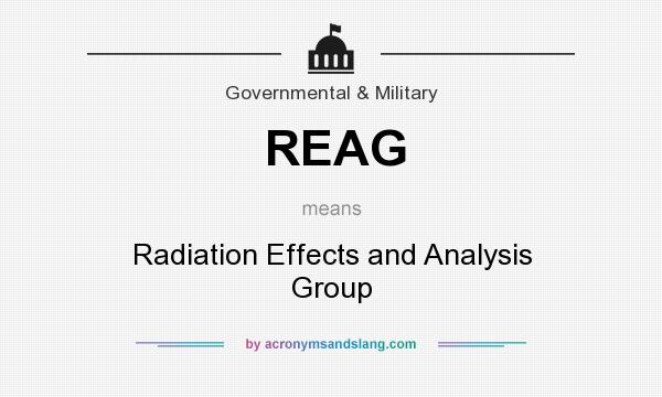 What does REAG mean? It stands for Radiation Effects and Analysis Group