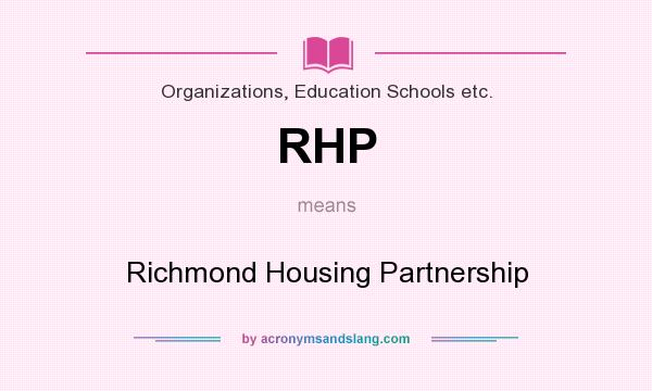 What does RHP mean? It stands for Richmond Housing Partnership