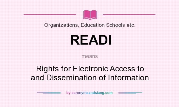 What does READI mean? It stands for Rights for Electronic Access to and Dissemination of Information
