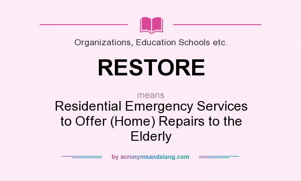 What does RESTORE mean? It stands for Residential Emergency Services to Offer (Home) Repairs to the Elderly