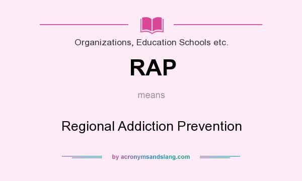 What does RAP mean? It stands for Regional Addiction Prevention