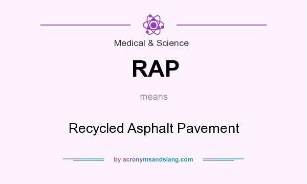 What does RAP mean? It stands for Recycled Asphalt Pavement