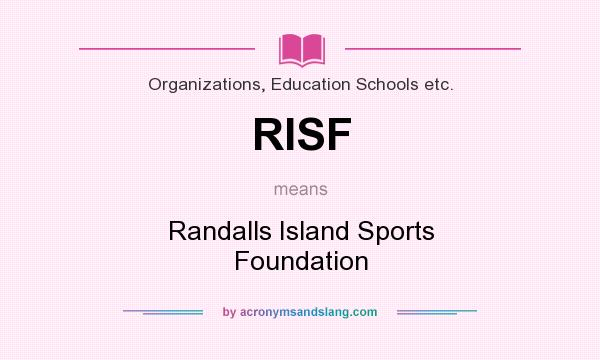 What does RISF mean? It stands for Randalls Island Sports Foundation