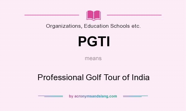 What does PGTI mean? It stands for Professional Golf Tour of India
