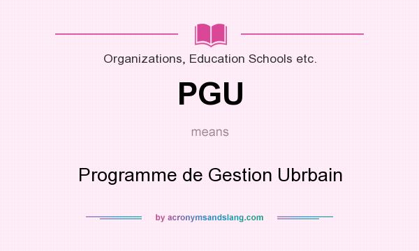 What does PGU mean? It stands for Programme de Gestion Ubrbain